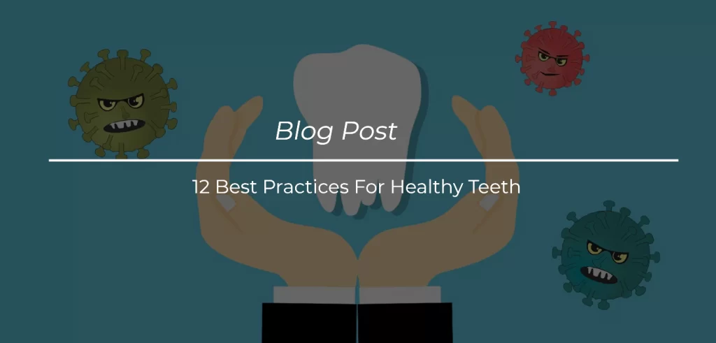 12 Best Practices For Healthy Teeth