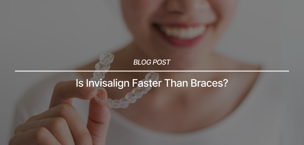 Is Invisalign Faster Than Braces