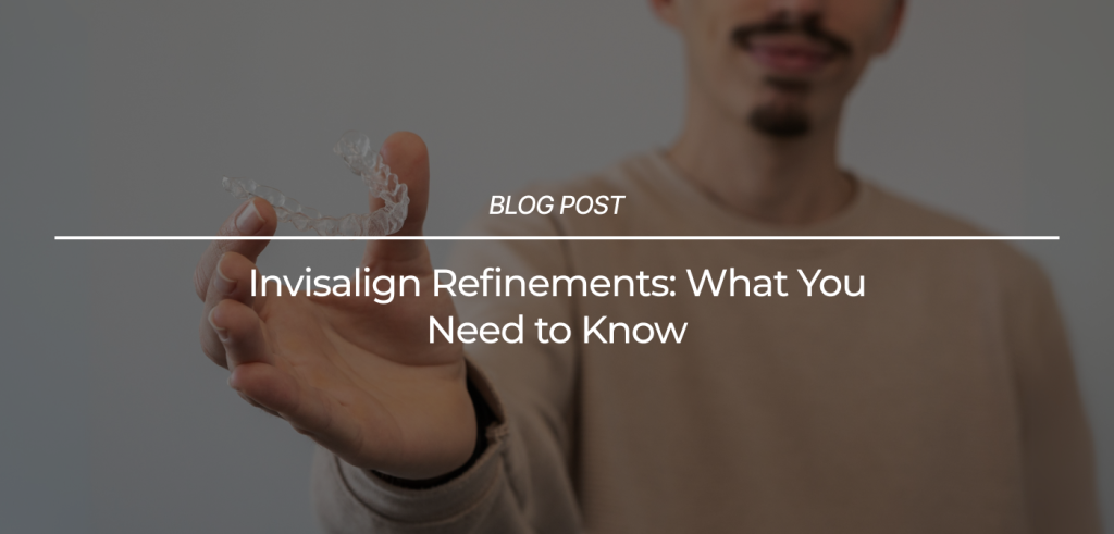 Invisalign Refinements What You Need to Know