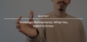 Invisalign Refinements What You Need to Know